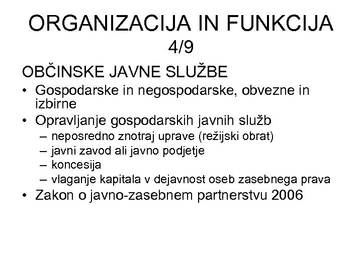 ORGANIZACIJA IN FUNKCIJA 4/9 OBČINSKE JAVNE SLUŽBE • Gospodarske in negospodarske, obvezne in izbirne