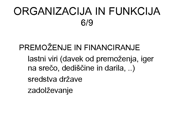 ORGANIZACIJA IN FUNKCIJA 6/9 PREMOŽENJE IN FINANCIRANJE lastni viri (davek od premoženja, iger na