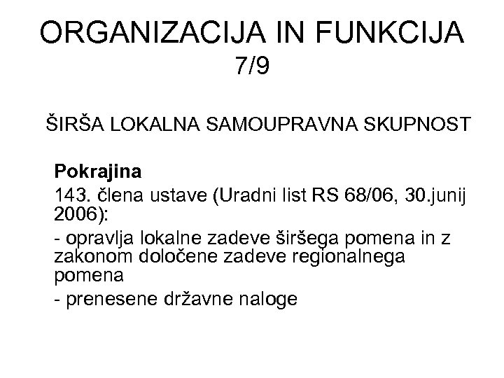 ORGANIZACIJA IN FUNKCIJA 7/9 ŠIRŠA LOKALNA SAMOUPRAVNA SKUPNOST Pokrajina 143. člena ustave (Uradni list