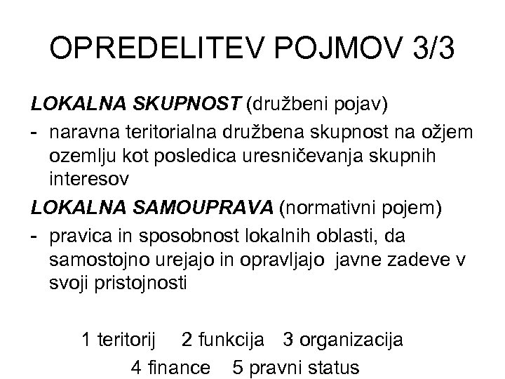 OPREDELITEV POJMOV 3/3 LOKALNA SKUPNOST (družbeni pojav) - naravna teritorialna družbena skupnost na ožjem