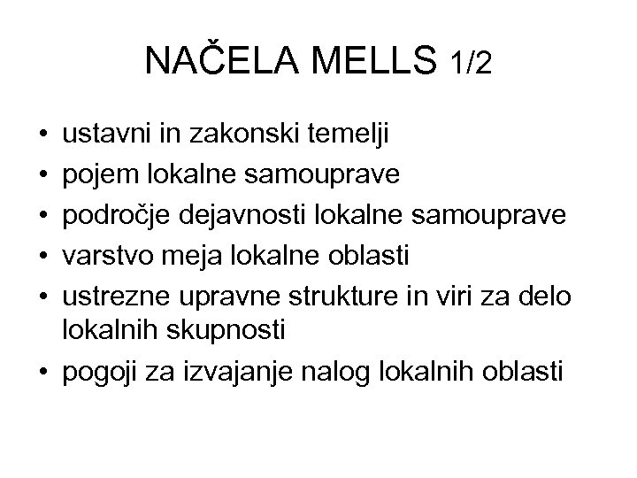 NAČELA MELLS 1/2 • • • ustavni in zakonski temelji pojem lokalne samouprave področje