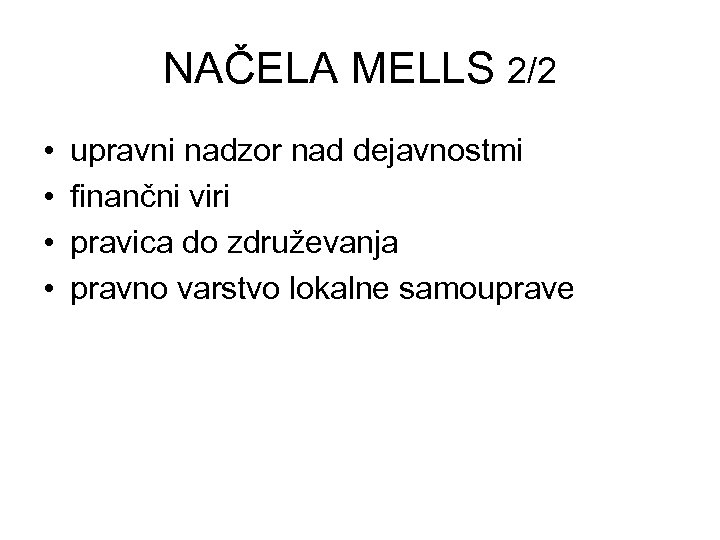 NAČELA MELLS 2/2 • • upravni nadzor nad dejavnostmi finančni viri pravica do združevanja