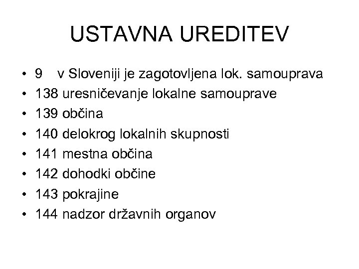 USTAVNA UREDITEV • • 9 v Sloveniji je zagotovljena lok. samouprava 138 uresničevanje lokalne