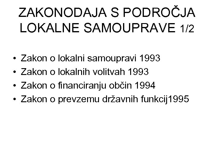 ZAKONODAJA S PODROČJA LOKALNE SAMOUPRAVE 1/2 • • Zakon o lokalni samoupravi 1993 Zakon