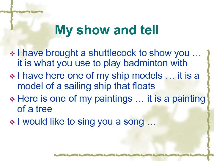 My show and tell v. I have brought a shuttlecock to show you …