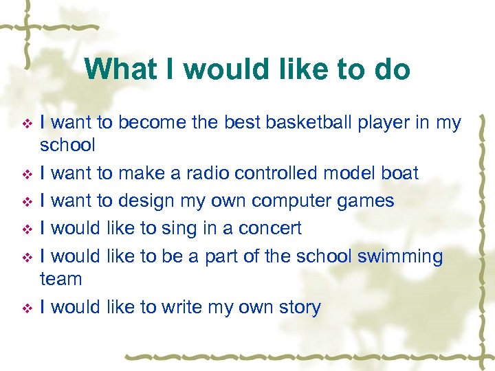 What I would like to do v v v I want to become the