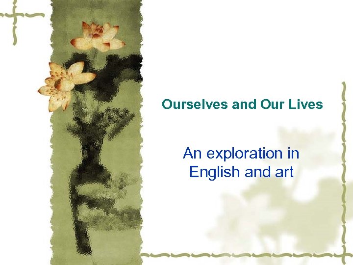 Ourselves and Our Lives An exploration in English and art 
