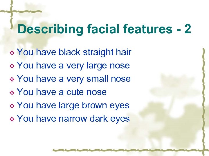 Describing facial features - 2 v You have black straight hair v You have