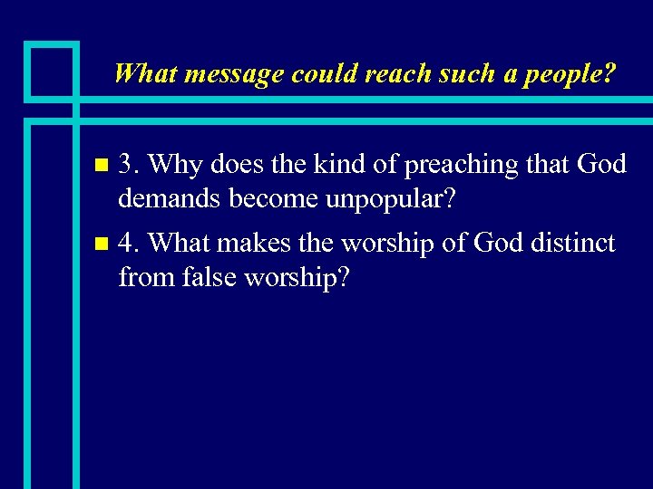 What message could reach such a people? 3. Why does the kind of preaching