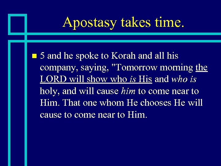 Apostasy takes time. n 5 and he spoke to Korah and all his company,