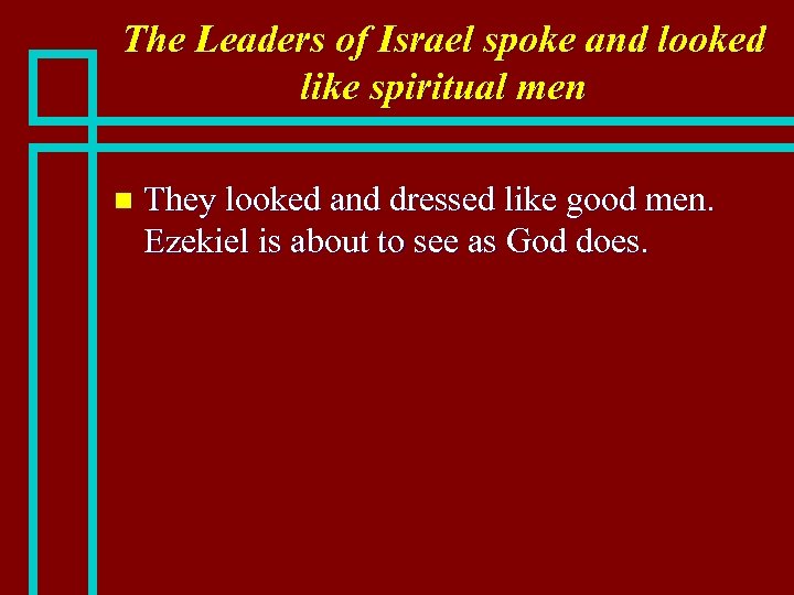 The Leaders of Israel spoke and looked like spiritual men n They looked and