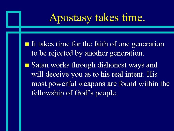 Apostasy takes time. It takes time for the faith of one generation to be