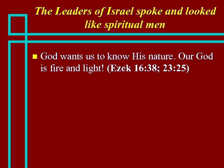 The Leaders of Israel spoke and looked like spiritual men n God wants us