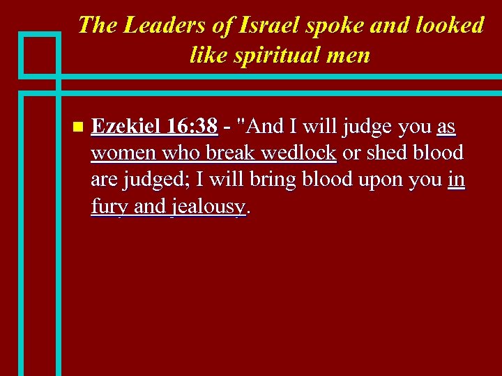 The Leaders of Israel spoke and looked like spiritual men n Ezekiel 16: 38