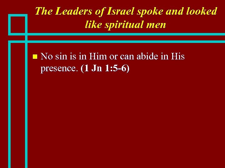The Leaders of Israel spoke and looked like spiritual men n No sin is