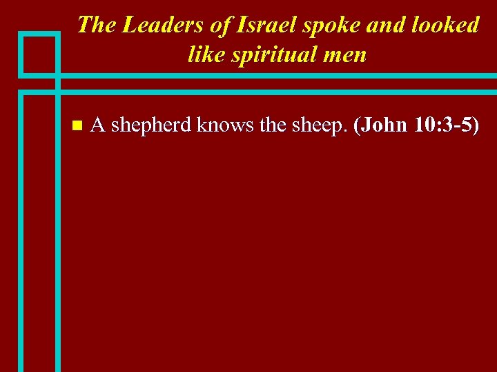 The Leaders of Israel spoke and looked like spiritual men n A shepherd knows