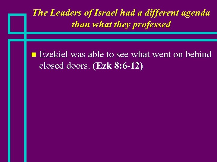 The Leaders of Israel had a different agenda than what they professed n Ezekiel