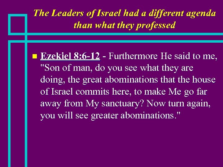 The Leaders of Israel had a different agenda than what they professed n Ezekiel