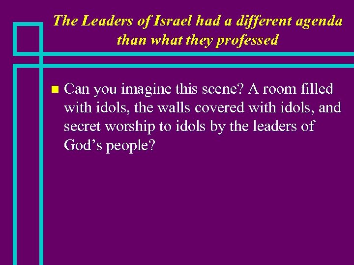 The Leaders of Israel had a different agenda than what they professed n Can