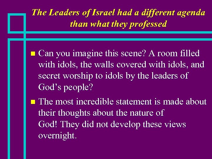 The Leaders of Israel had a different agenda than what they professed Can you