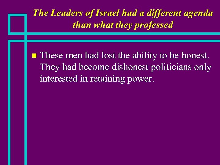 The Leaders of Israel had a different agenda than what they professed n These