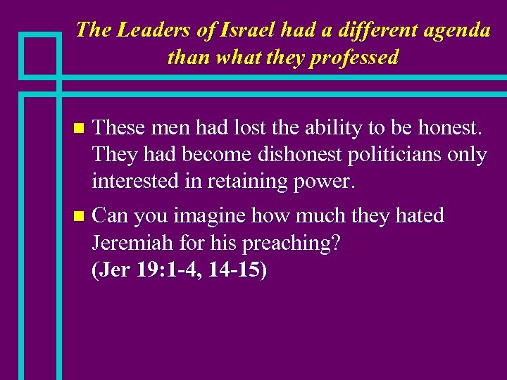 The Leaders of Israel had a different agenda than what they professed These men