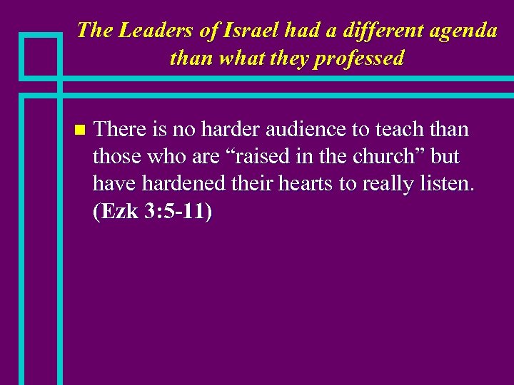 The Leaders of Israel had a different agenda than what they professed n There