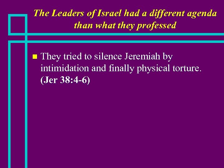 The Leaders of Israel had a different agenda than what they professed n They