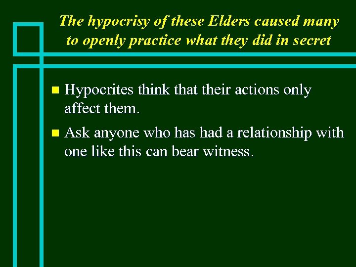 The hypocrisy of these Elders caused many to openly practice what they did in