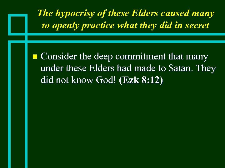The hypocrisy of these Elders caused many to openly practice what they did in