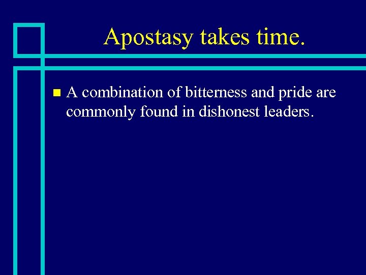Apostasy takes time. n A combination of bitterness and pride are commonly found in