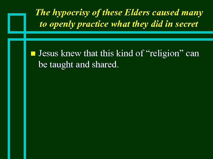 The hypocrisy of these Elders caused many to openly practice what they did in