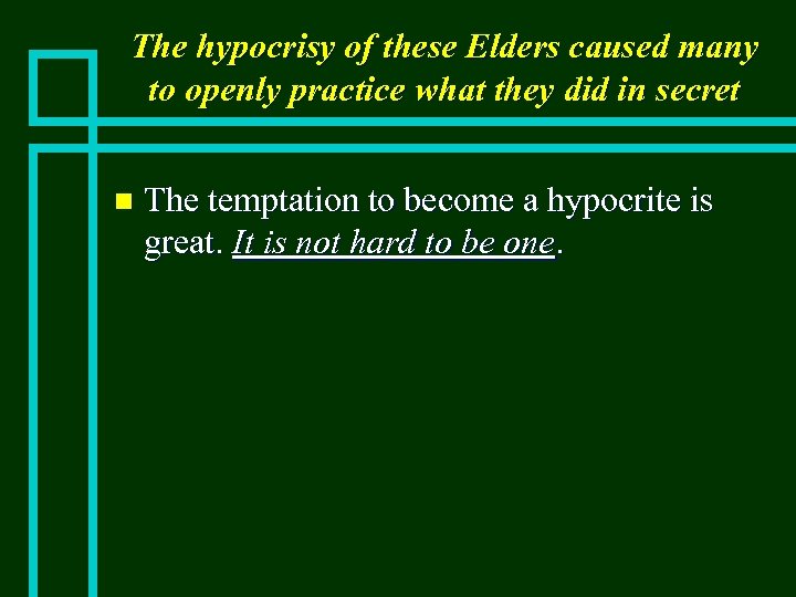 The hypocrisy of these Elders caused many to openly practice what they did in