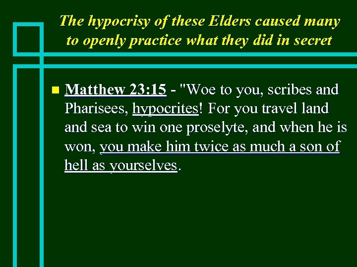 The hypocrisy of these Elders caused many to openly practice what they did in