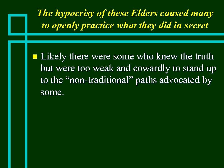 The hypocrisy of these Elders caused many to openly practice what they did in