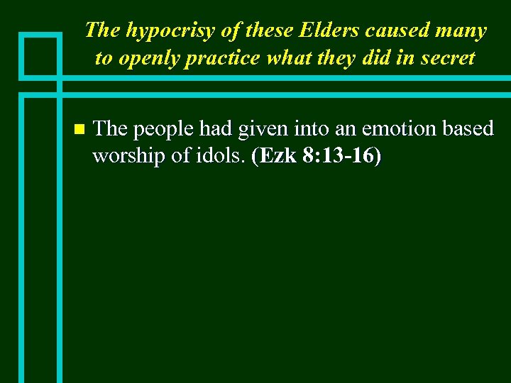 The hypocrisy of these Elders caused many to openly practice what they did in