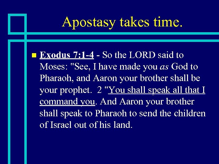 Apostasy takes time. n Exodus 7: 1 -4 - So the LORD said to