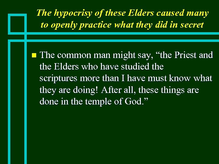 The hypocrisy of these Elders caused many to openly practice what they did in