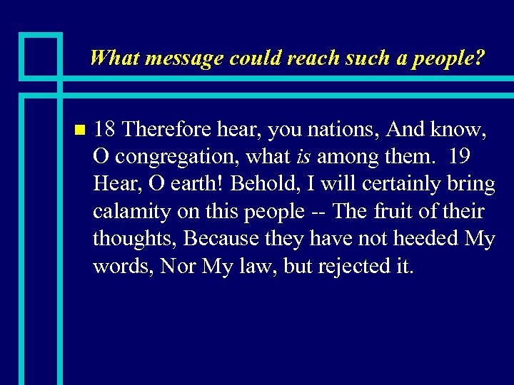 What message could reach such a people? n 18 Therefore hear, you nations, And
