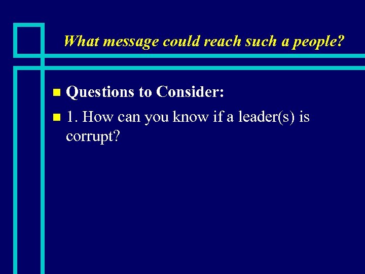 What message could reach such a people? Questions to Consider: n 1. How can