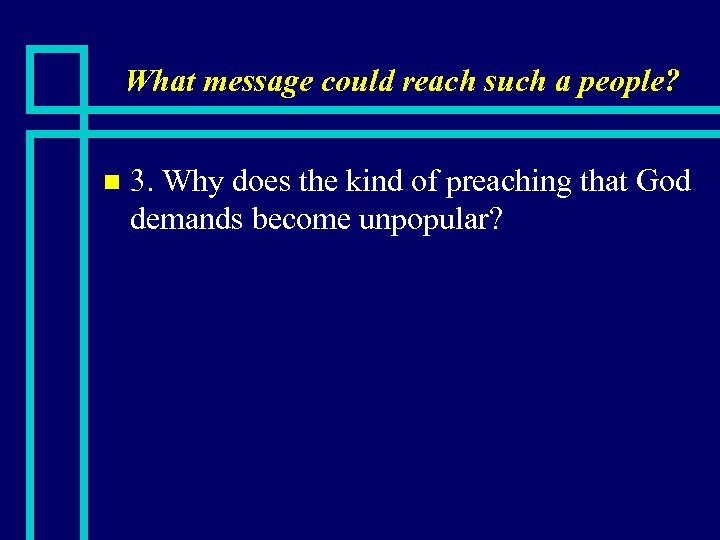 What message could reach such a people? n 3. Why does the kind of