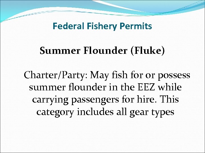 Federal Fishery Permits Summer Flounder (Fluke) Charter/Party: May fish for or possess summer flounder