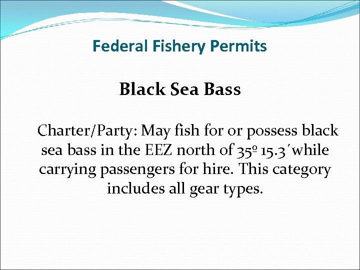 Federal Fishery Permits Black Sea Bass Charter/Party: May fish for or possess black sea