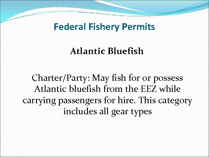 Federal Fishery Permits Atlantic Bluefish Charter/Party: May fish for or possess Atlantic bluefish from