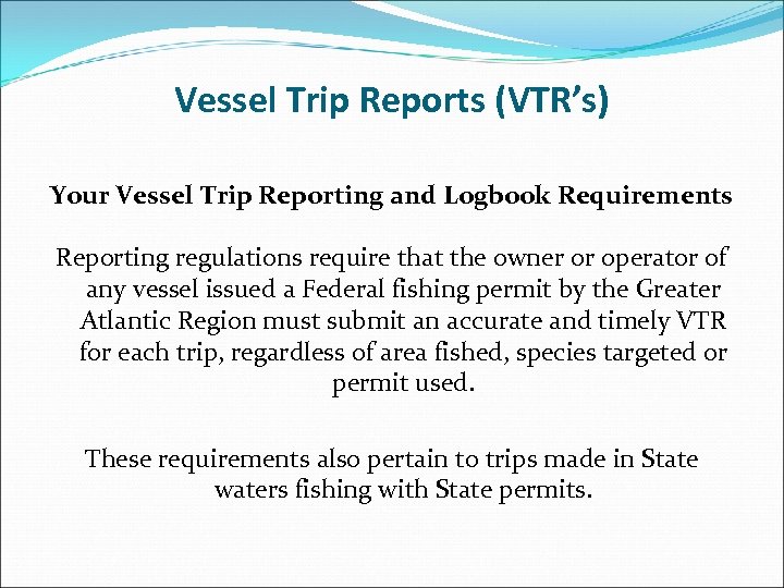 Vessel Trip Reports (VTR’s) Your Vessel Trip Reporting and Logbook Requirements Reporting regulations require