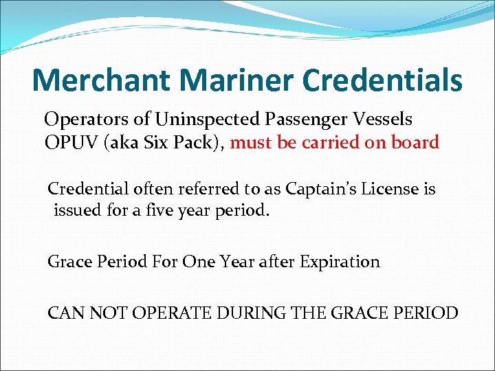 Merchant Mariner Credentials Operators of Uninspected Passenger Vessels OPUV (aka Six Pack), must be