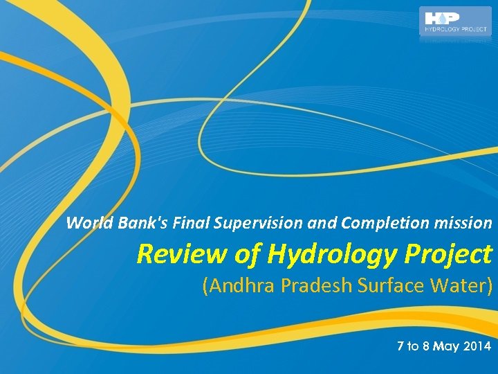 World Bank's Final Supervision and Completion mission Review of Hydrology Project (Andhra Pradesh Surface