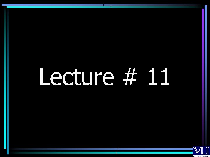 Lecture # 11 