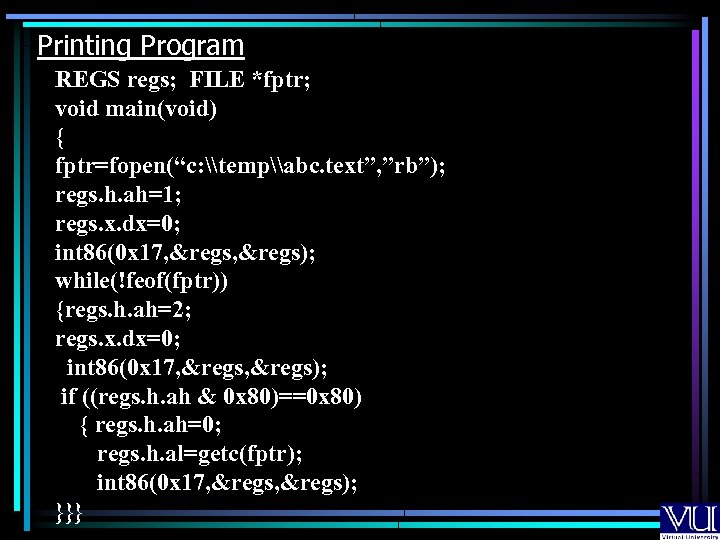 Printing Program REGS regs; FILE *fptr; void main(void) { fptr=fopen(“c: \temp\abc. text”, ”rb”); regs.