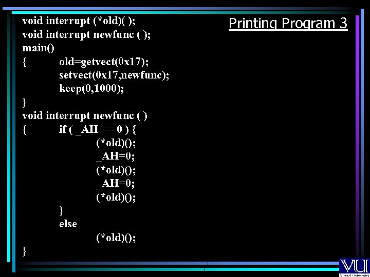 void interrupt (*old)( ); void interrupt newfunc ( ); main() { old=getvect(0 x 17);